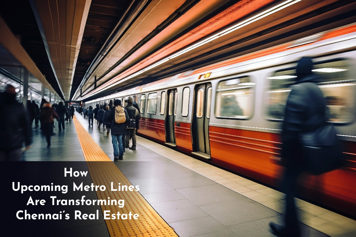 How Upcoming Metro Lines Are Transforming Chennai’s Real Estate Market